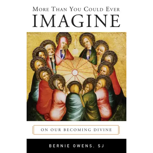 More Than You Could Ever Imagine: On Our Becoming Divine