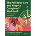 The Palliative Care and Hospice Caregiver's Workbook: Sharing the Journey with the Dying