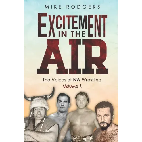 Excitement in the Air: The Voices of NW Wrestling, Volume 1