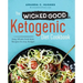 The Wicked Good Ketogenic Diet Cookbook: Easy, Whole Food Keto Recipes for Any Budget