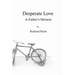 Desperate Love: A Father's Memoir