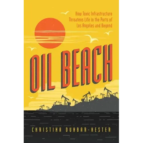Oil Beach: How Toxic Infrastructure Threatens Life in the Ports of Los Angeles and Beyond
