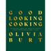 Good Looking Cooking: Bringing Love to Your Kitchen Table with Delicious Food