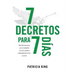 7 Decretos para 7 Dias: Decreta una cosa y se te cumplirá, y en tus caminos resplandecerá La Luz