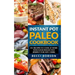 Instant Pot Paleo Cookbook: 85+ Recipes to Cook at Home with Your Instant Pot