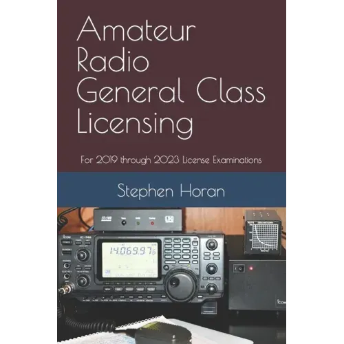 Amateur Radio General Class Licensing: For 2019 through 2023 License Examinations