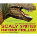 Scaly Spotted Feathered Frilled: How Do We Know What Dinosaurs Really Looked Like?