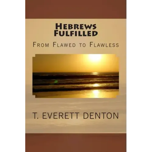 Hebrews Fulfilled: From Flawed to Flawless