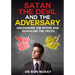 Satan, The Devil and The Adversary: Uncovering The Myths And Revealing The Truth