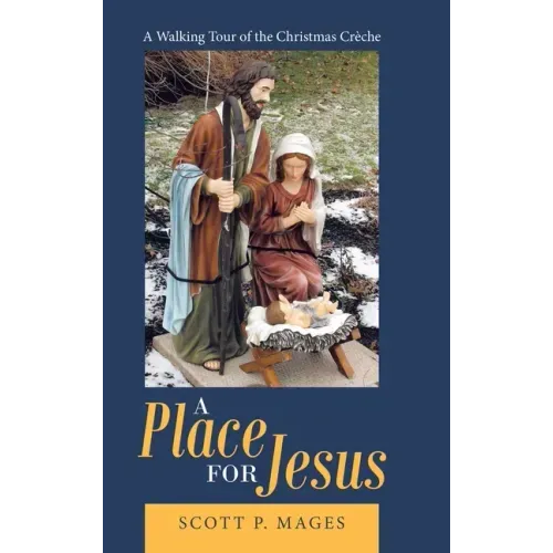 A Place for Jesus: A Walking Tour of the Christmas Crèche