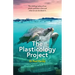 The Plasticology Project: The chilling reality of our plastic pollution crisis and what we can do about it.