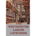 The Westminster Larger Catechism