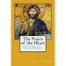The Prayer of the Heart: The Foundational Spiritual Mystery at the Core of Christ