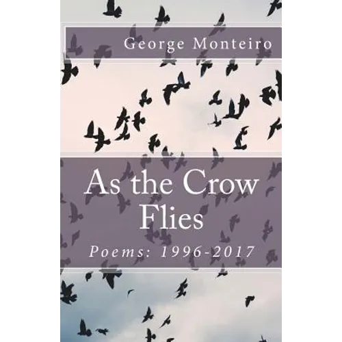 As the Crow Flies: Poems: 1996-2017