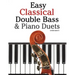 Easy Classical Double Bass & Piano Duets: Featuring Music of Brahms, Handel, Pachelbel and Other Composers