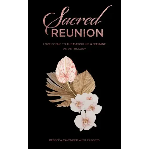 Sacred Reunion: Love Poems to the Masculine & Feminine-An Anthology