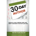 30-Day Author: Develop A Daily Writing Habit and Write Your Book In 30 Days (Or Less)