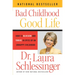 Bad Childhood - Good Life: How to Blossom and Thrive in Spite of an Unhappy Childhood