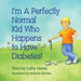 I'm A Perfectly Normal Kid Who Happens to Have Diabetes!