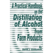A Practical Handbook on the Distillation of Alcohol from Farm Products