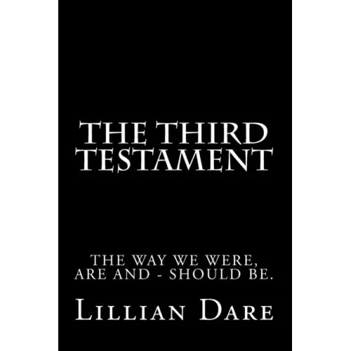 The Third Testament: The way we were, are and - should be.
