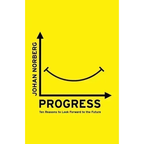 Progress: Ten Reasons to Look Forward to the Future
