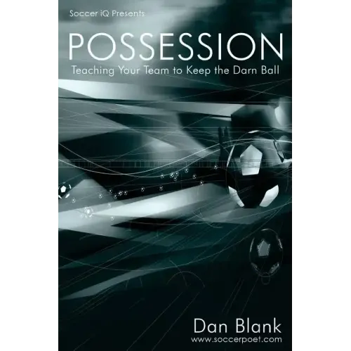 Soccer iQ Presents... POSSESSION: Teaching Your Team to Keep the Darn Ball