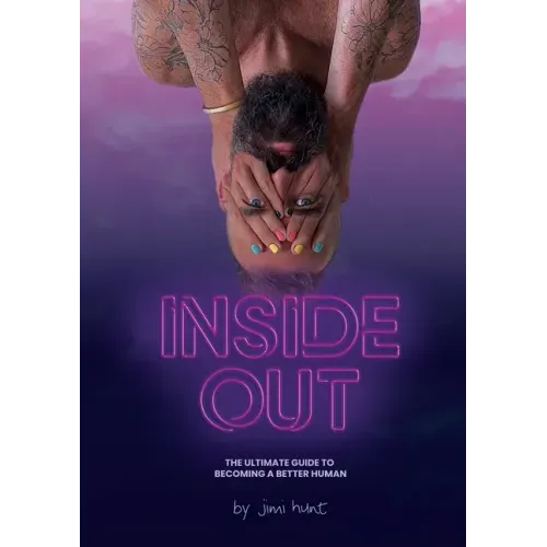 Inside Out: The Ultimate Guide To Becoming A Better Human