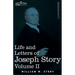 Life and Letters of Joseph Story, Vol. II (in Two Volumes): Associate Justice of the Supreme Court of the United States and Dane Professor of Law at H