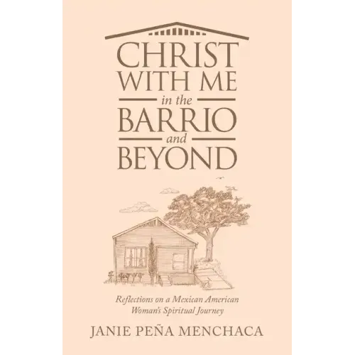 Christ with Me in the Barrio and Beyond: Reflections on a Mexican American Woman's Spiritual Journey