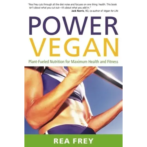 Power Vegan: Plant-Fueled Nutrition for Maximum Health and Fitness