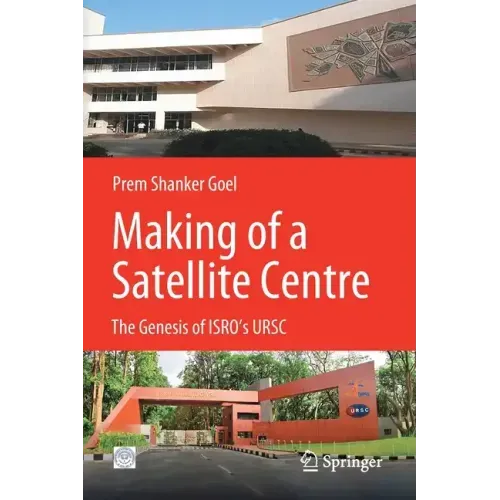 Making of a Satellite Centre: The Genesis of Isro's Ursc