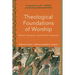 Theological Foundations of Worship