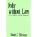 Order Without Law: How Neighbors Settle Disputes