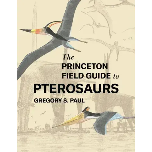 The Princeton Field Guide to Pterosaurs