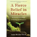 A Fierce Belief in Miracles: My Journey from Rape to Healing and Wholeness