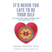 It's Never Too Late to Be Your Self: Follow Your Inner Compass and Take Back Your Life