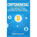 Criptomonedas: Crea Ingresos Pasivos de Manera Segura y eficaz dominando las Criptomonedas
