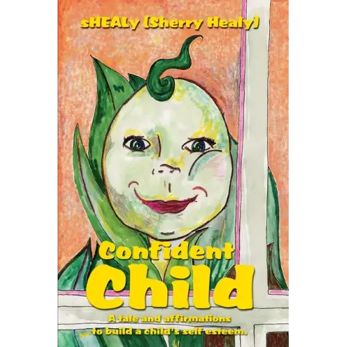 Confident Child: A tale and affirmations to build a child's self esteem.
