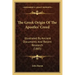 The Greek Origin Of The Apostles' Creed: Illustrated By Ancient Documents And Recent Research (1885)