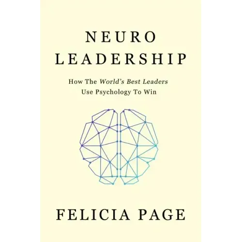 NeuroLeadership: How The World's Best Leaders Use Psychology To Win
