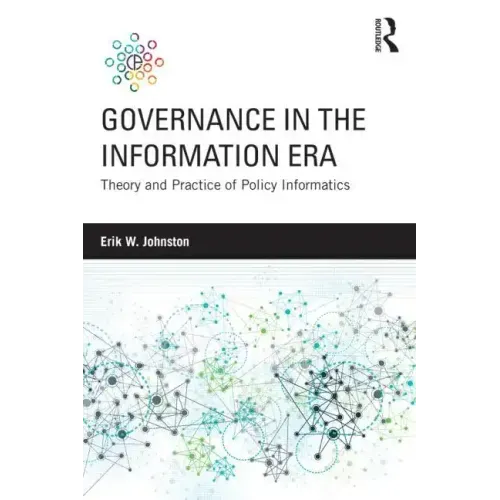 Governance in the Information Era: Theory and Practice of Policy Informatics