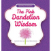 The Pink Dandelion Wisdom