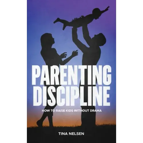 Parenting discipline: How to raise kids without drama