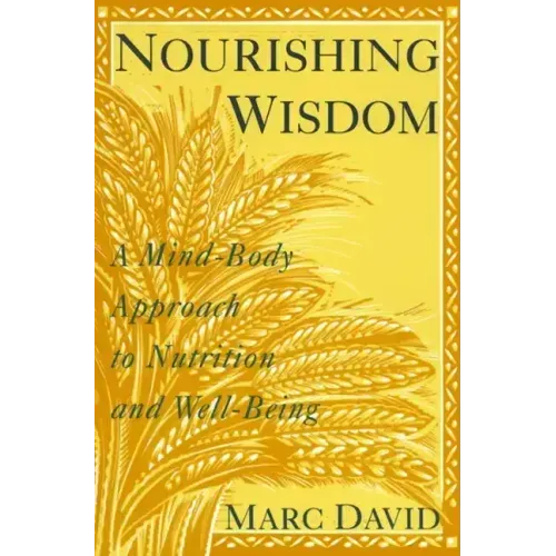 Nourishing Wisdom: A Mind/Body Approach to Nutrition and Well-Being