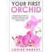 Your First Orchid: A Beginners Guide To Understanding Orchids, Growing Orchids and Orchid Care