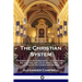The Christian System: The Principles of Christianity - God, the Bible, the Universe, the Life of Jesus Christ and the Role of the Church and Ministry