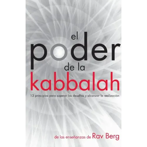 El Poder de la Kabbalah: 13 principios para superar los desafíos y alcanzar la realización