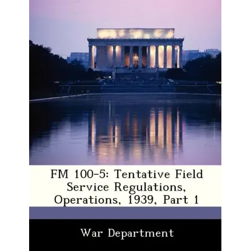 FM 100-5: Tentative Field Service Regulations, Operations, 1939, Part 1