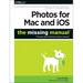 Photos for Mac and Ios: The Missing Manual